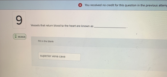 * You received no credit for this question in the previous attem Vessels that return blood to the heart are known as 8002228