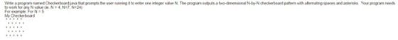 e a program imed Checkerboord Jan, that pronges the user nming towork for arty N value(ie N+4,N=7, N:24) For example For N=5 to efter one me er valie N The program eut uts a t odmensonal N-ty-N checkerboard Niem with alemi ng spaces and ashen s bea Your pe a n