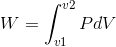 W = \int_{v1}^{v2} P dV