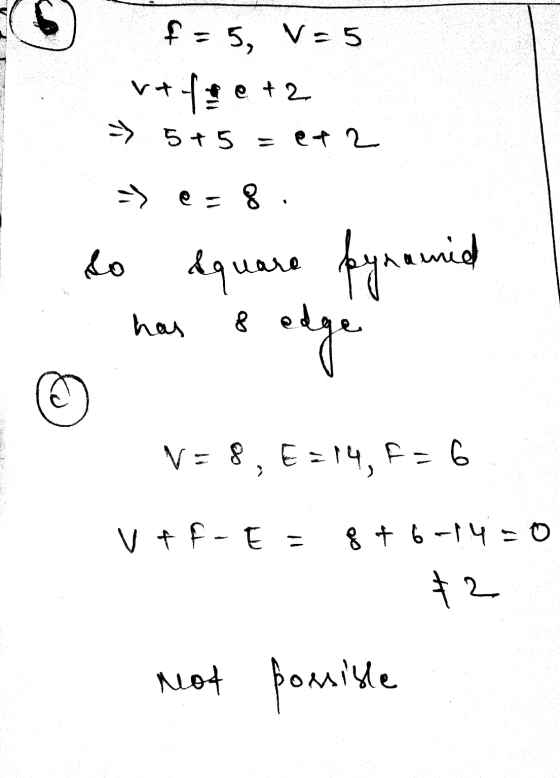 Ғ= 5, V= 5 v+ 1:e + 2- - Бts = et - е- 8 . do aquare fynamid edge has 8 V= 8, E = 14, E- 6 V F-E &#ь -гч - 0 12 not possible