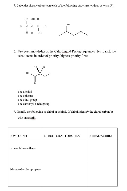 5. Label the chiral carbon(s) in each of the following structures with an asterisk (*). H OHH OH H-C-C=C – H | H H OH 6. Use