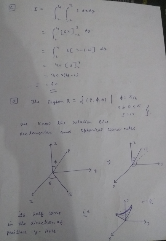 C) I - 6 dxdy 2 3 -2 S. 6[3-1-2] > 30 [y] - 308(21-2) I = 60 the Region R = £18,0,0) | = 416 ososa S=17 relation Blw spherica