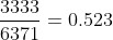 \frac{3333}{6371}=0.523