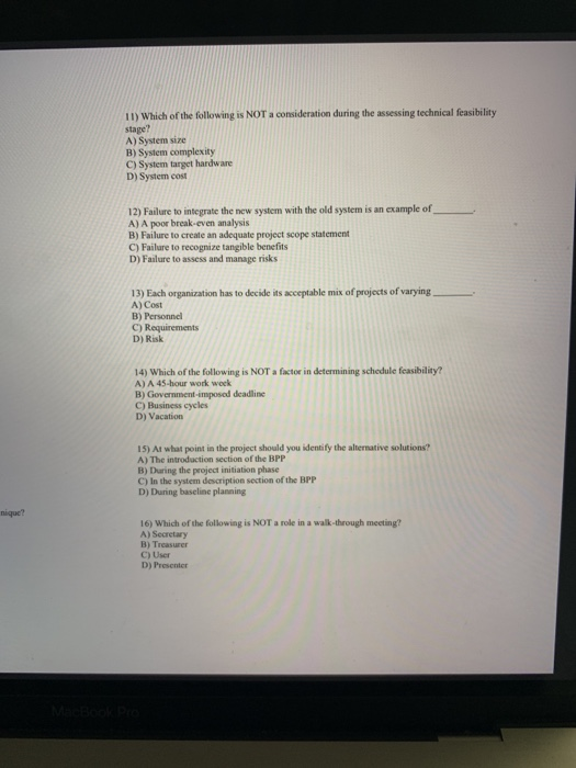 11) Which of the following is NOT a consideration during the assessing technical feasibility stage? A) System size B) System
