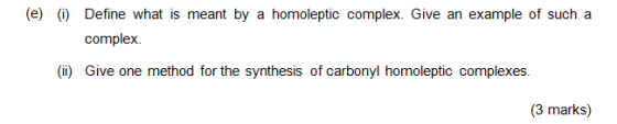 (e) (1) Define what is meant by a homoleptic complex. Give an example of such a complex (ii) Give one method for the synthesi