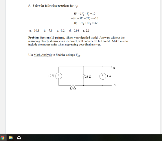 5. Solve the following equations for V -4%-7P, +4% = 40 a. 10.3 b. -7.9 c. -9.2 d. 0.94 e. 2.3 Problem Section (10 points). S