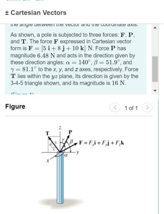 + Cartesian Vectors the angle between e veci anume Courmale axis. As shown, a pole is subjected to three forces: F, P, and T.