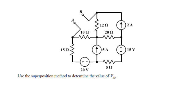 12Ω 2 A 10Ω 20Ω 15 Ω 5 A 15 V 5Ω 20 V Use the superposition method to determine the value of V AB
