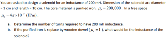 You are asked to design a solenoid for an inductance of 200 mH. Dimension of the solenoid are diameter = 1 cm and length = 10