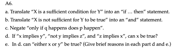 A6. a. Translate “X is a sufficient condition for Y” into an “if ... then” statement. b. Translate “X is not sufficient for Y