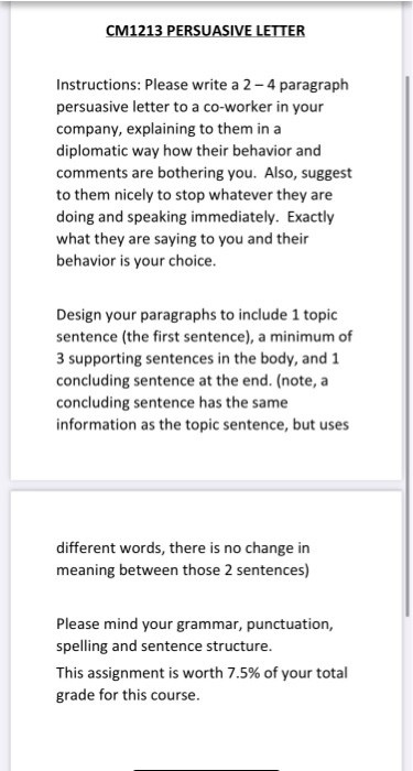 CM1213 PERSUASIVE LETTER Instructions: Please write a 2-4 paragraph persuasive letter to a co-worker in your company, explain
