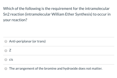 Which of the following is the requirement for the intramolecular Sn2 reaction (intramolecular William Ether Synthesis) to occ
