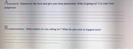 Assessment: Summarize the facts and give your best assessment. What is going on? Use your best judgement: Recommendation: Wha