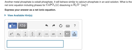 Another metal phosphate is cobalt phosphate. It will behave similar to calcium phosphate in an acid solution. What is the net