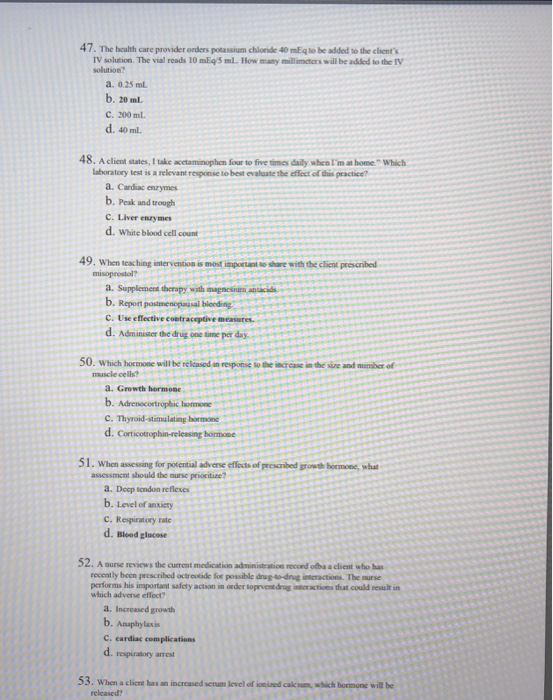 47. The health care provider orders potassium chloride 40 mEq to be added to the clients IV solution. The vial reads 10 ml 5