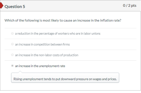 Question 5 0/2 pts Which of the following is most likely to cause an increase in the inflation rate? a reduction in the perce