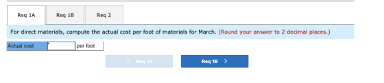 | Regia Reg 1A Reg 18 Reg 1B Reg 2 Reqz For direct materials, compute the actual cost per foot of materials for March. (Round