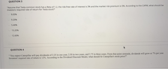QUESTION 3 Assume that Tesla common stock has a Beta of 1.2, the risk-free rate of interest is 3% and the market risk premiu