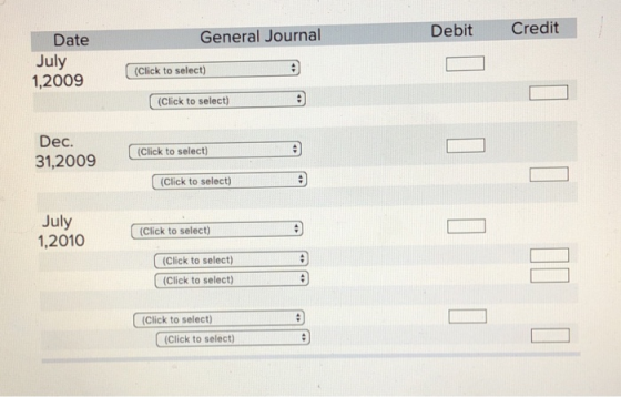 Debit Credit General Journal Date July 1,2009 (Click to select) (Click to select) (Click to select) 31,2009 lick to select) (