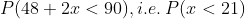 P(48 + 2.1 < 90), i.e. Plr <21)