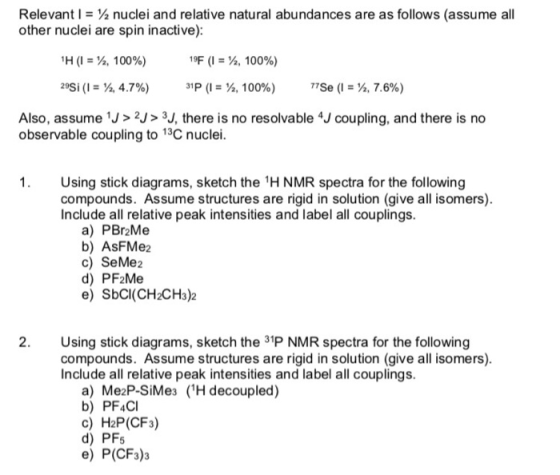 Relevant i = 12 nuclei and relative natural abundances are as follows (assume all other nuclei are spin inactive): 19F (1 = /