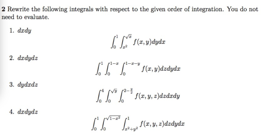 2 Rewrite the following integrals with respect to the given order of integration. You do not need to evaluate. 1. dady Т“. f(