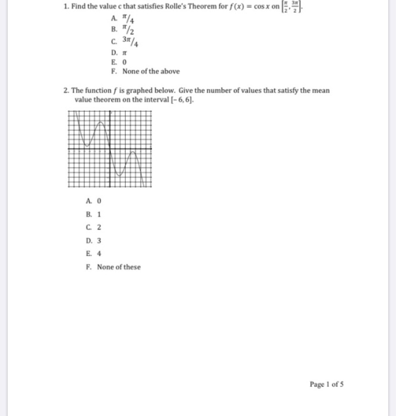1. Find the value c that satisfies Rolles Theorem for f(x) = cos x on A / B./2 C. D. E. 0 F. None of the above 311/4 2. The
