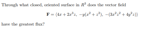 Through what closed, oriented surface in R3 does the vector field have the greatest flux?