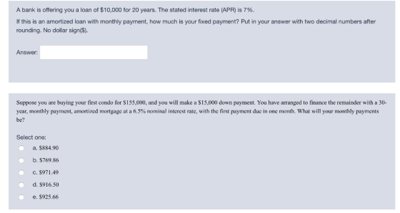 A bank is offering you a loan of $10,000 for 20 years. The stated interest rate (APR) is 7%. If this is an amortized loan wit