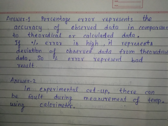 DATE PAGE Ansiver-1 Pecentage ex1or xepresents the to theoratical ar calculadted data. of abserved data in compari20 represent LA cf observed dasta from thearatricd deviation data So errax represend bad raault In experimental set-up, these can he fault during meaune ment fem usinS calorimete