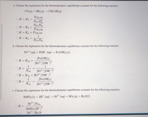 a. Choose the expression for the thermodynamic equilibrium constant for the following reaction: CO(g) 2H2 (g)-CH3 OH(g) Рсн,о