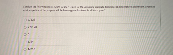 Consider the following cross: Aa Bb Cc Dd x Aa bb Cc Dd. Assuming complete dominance and independent assortment, determine wh