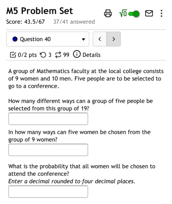 M5 Problem Set Score: 43.5/67 37/41 answered 6 VOC Question 40 <> G0/2 pts 5399 Details A group of Mathematics faculty at the