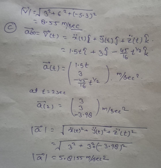 PI-82+62+(-5.392 = 8.55 m/sec I al-Vit) = xius + it) 1 + z(t) k. = 1.5t? + 3 9 - 45 t 2 k act) =/ 1.5t ( at t=2see a ) m/see?