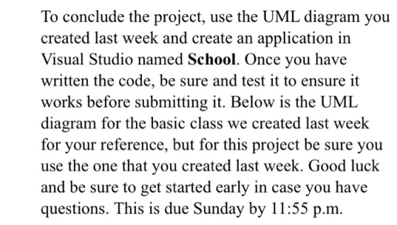 To conclude the project, use the UML diagram you created last week and create an application in Visual Studio named School. O