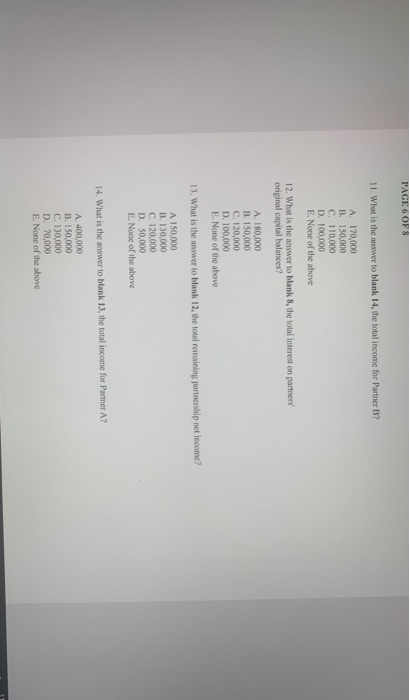 PAGE 6 OF 8 11. What is the answer to blank 14, the total income for Partner B? A 170,000 B.150.000 C. 110.000 D. 100.000 E.