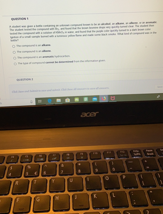 QUESTION 1 A student was given a bottle containing an unknown compound known to be an alcohol, an alkane, an alkene, or an ar