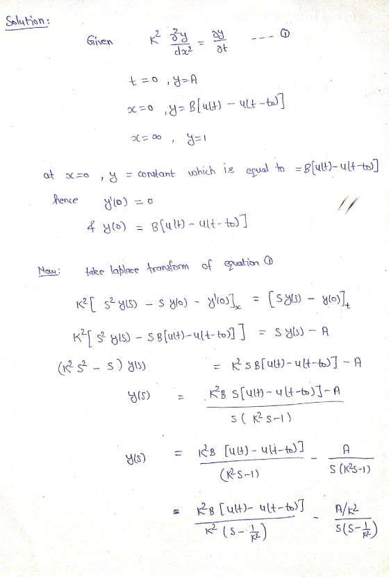 Solution: Given K² zzy oy da² at t=0 4= 1 OC=0 ,ya B[uct) – ult-to)] OLEDO y=1 at hence y = constant which is equal to = B [u