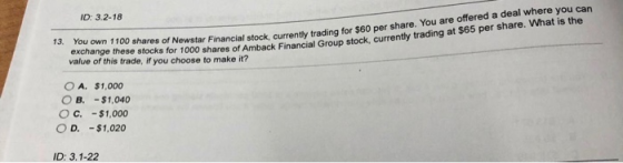 ID: 3.2-18 You are offered a deal where you can You own 1100 shares of Newstar Financial stock, currently trading for $60 per