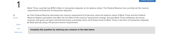 CIELAMY VOIN Bank Three currently has $750 million in transaction deposits on its balance sheet. The Federal Reserve has curr