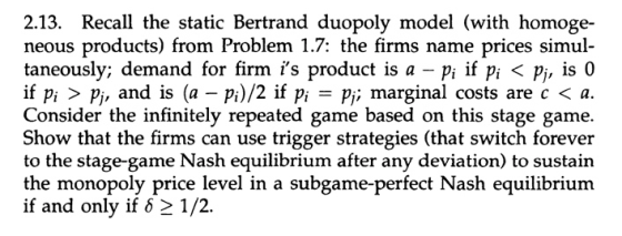 2.13. Recall the static Bertrand duopoly model (with homoge- neous products) from Problem 1.7: the firms name prices simul- t