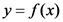 y= f(x)

