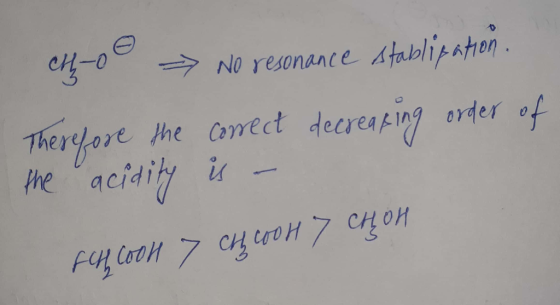 H-00 = No resonance stablication. Therefore the correct decreasing order of the acidity is - fch, Cool > CHCOOH 7 CHON