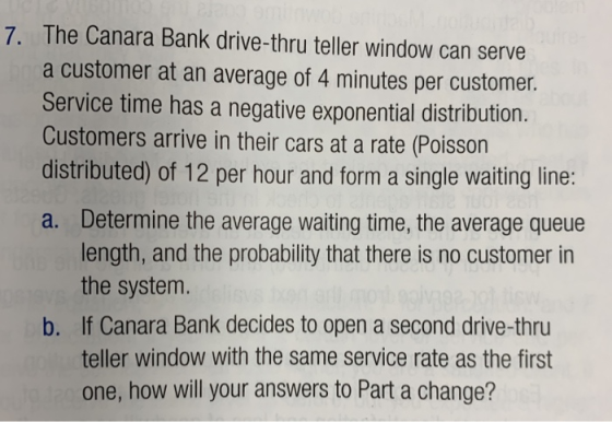 7. The Canara Bank drive-thru teller window can serve a customer at an average of 4 minutes per customer. Service time has a