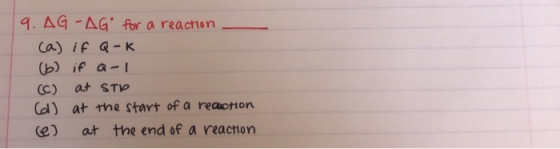 . AG -AG for a reaction (A) if Q-K (b) if a-I (C) at STW al) at the start of a reaction e) at the end of a reacton