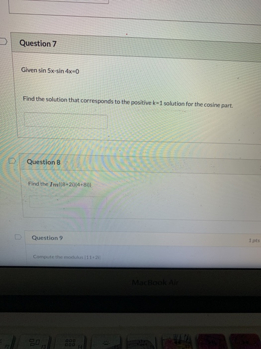 Question 7 Given sin 5x-sin 4x=0 Find the solution that corresponds to the positive k-1 solution for the cosine part. Questio