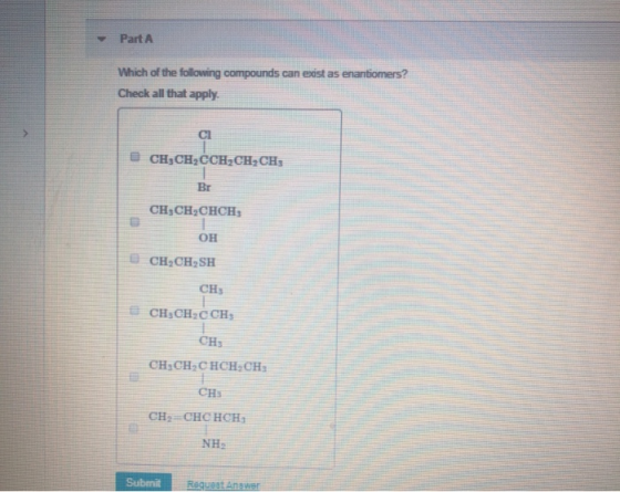 Part A Which of the following compounds can exist as enantiomers? Check all that apply. CHỊCH CCH2CH2CH3 CH,CH,CHCH OH CH,CH,