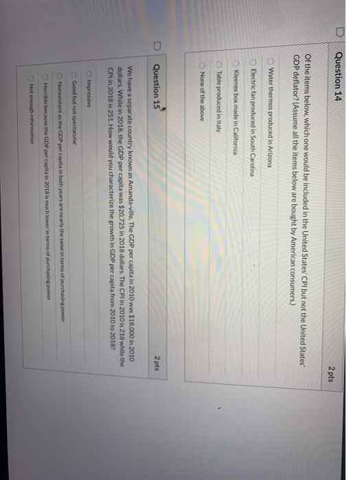 Question 14 2 pts Of the items below, which one would be included in the United States CPI but not the United States GDP de