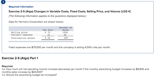 Required information Exercise 2-5 (Algo) Changes in Variable Costs, Fixed Costs, Selling Price, and Volume [LO2-4] [The follo