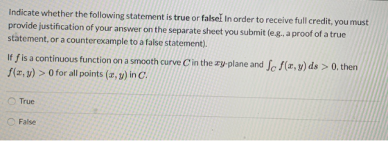 Indicate whether the following statement is true or false) In order to receive full credit, you must provide justification of